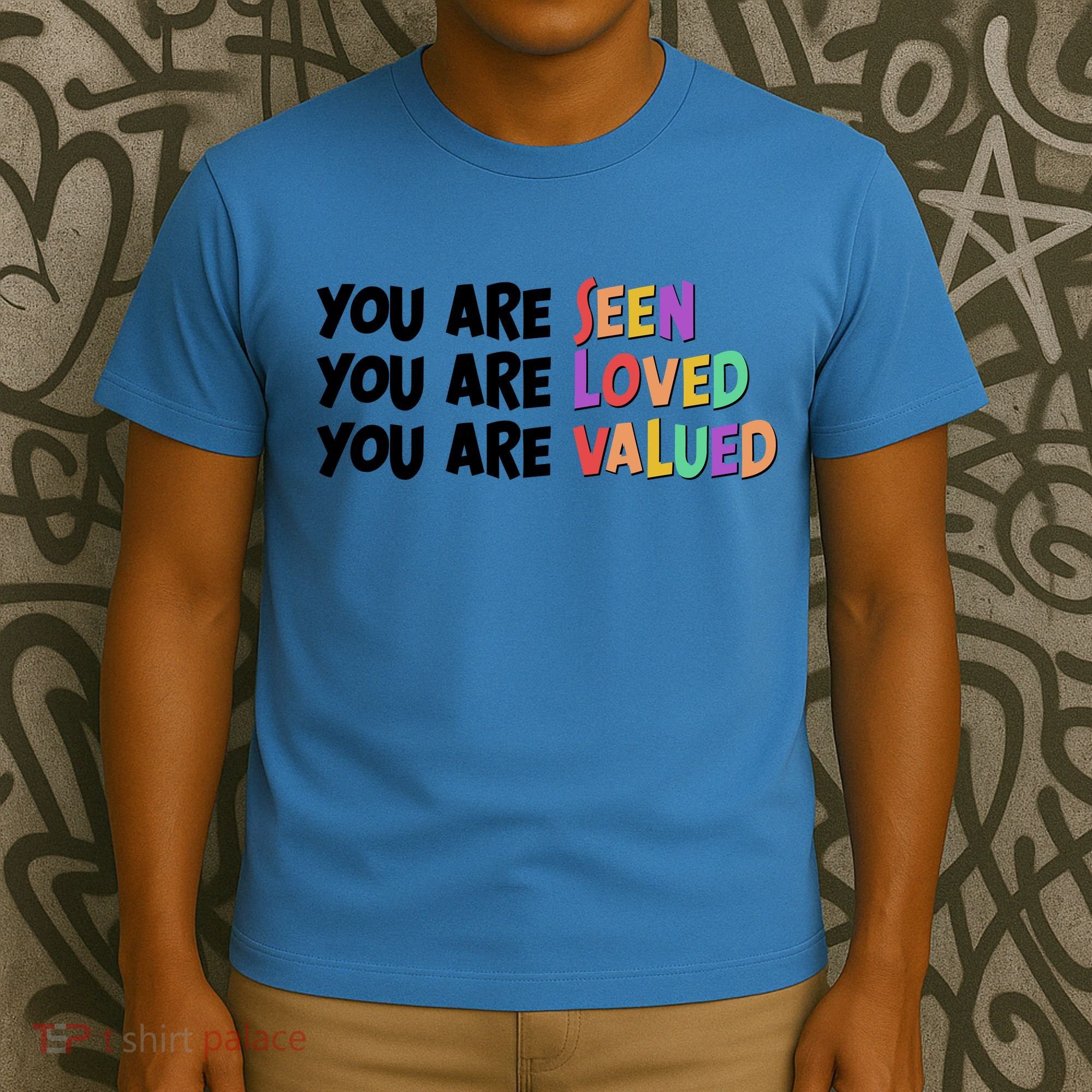 You Are Seen Loved Valued T-Shirt