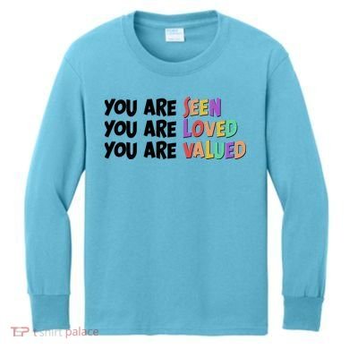 You Are Seen Loved Valued Kids Long Sleeve Shirt