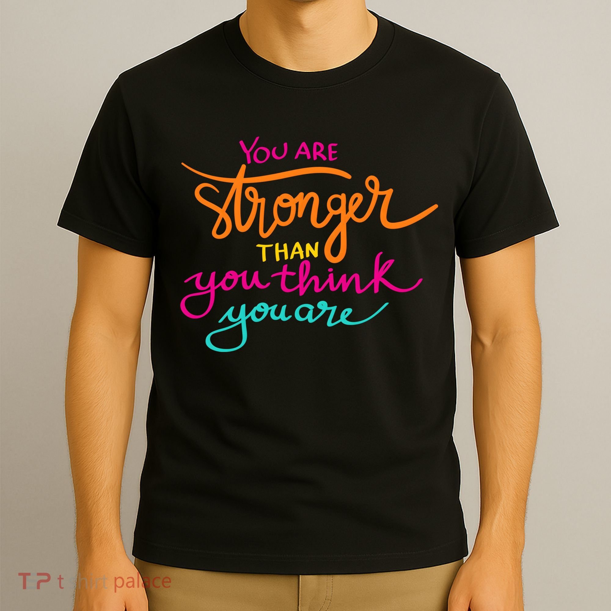 You Are Stronger Than You Think You Are Positive Quote T-Shirt