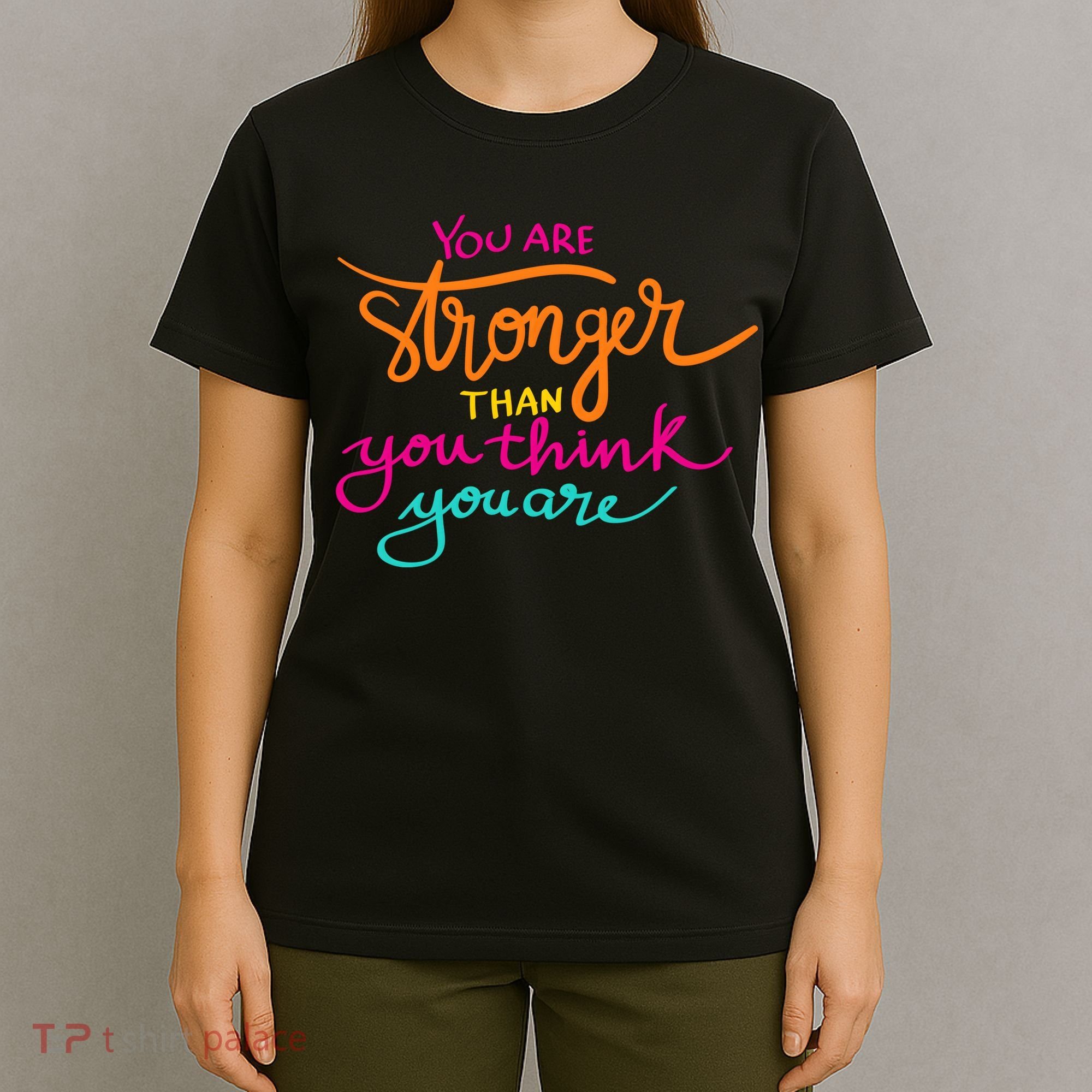 You Are Stronger Than You Think You Are Positive Quote T-Shirt