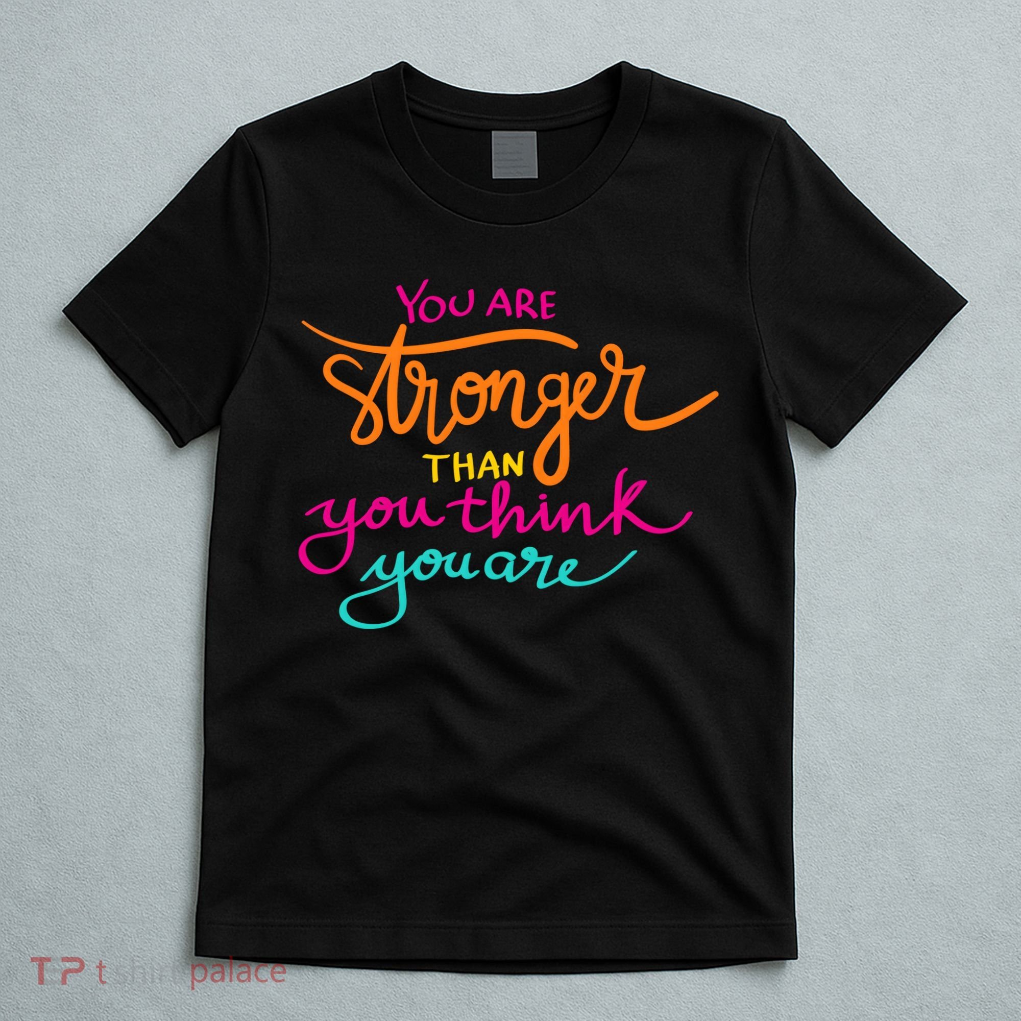 You Are Stronger Than You Think You Are Positive Quote T-Shirt