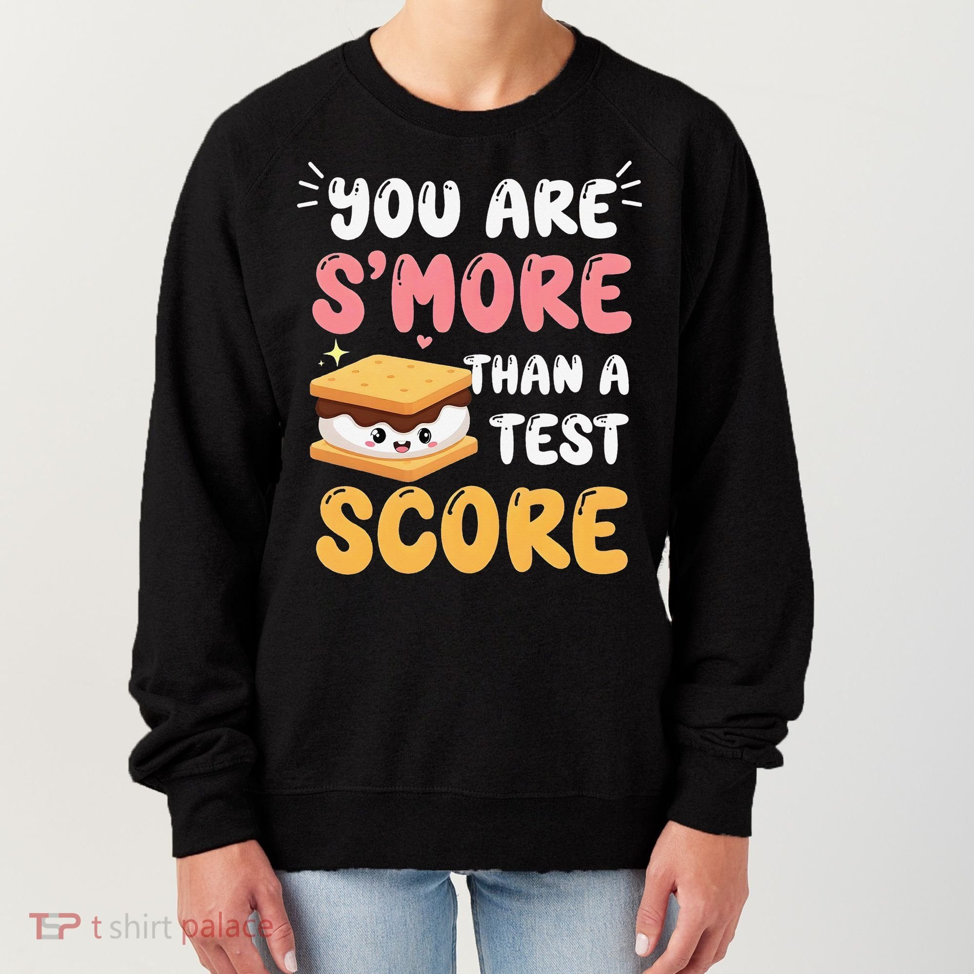 You Are Smore Than A Test Score State Test Day Teacher Women's Sweatshirt