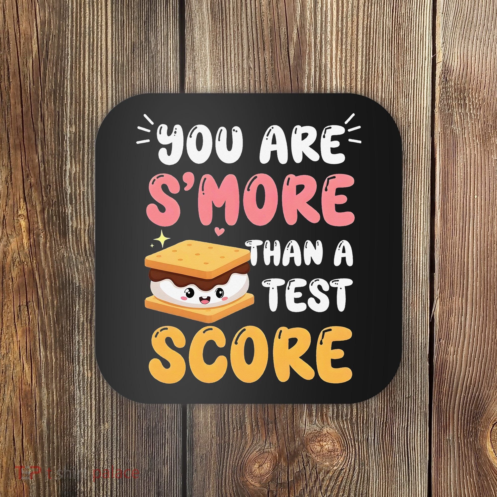 You Are Smore Than A Test Score State Test Day Teacher Coaster
