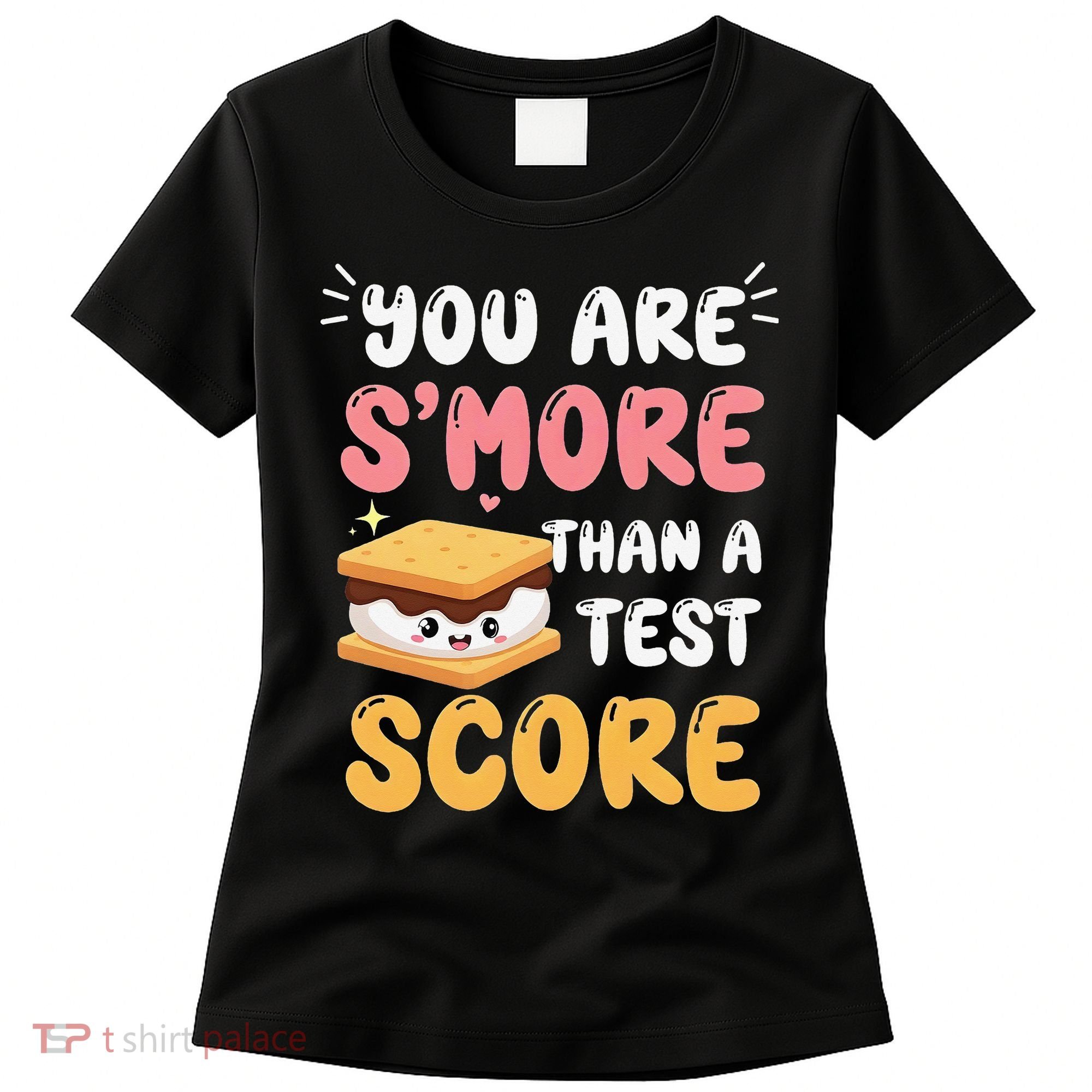 You Are Smore Than A Test Score State Test Day Teacher Women's T-Shirt