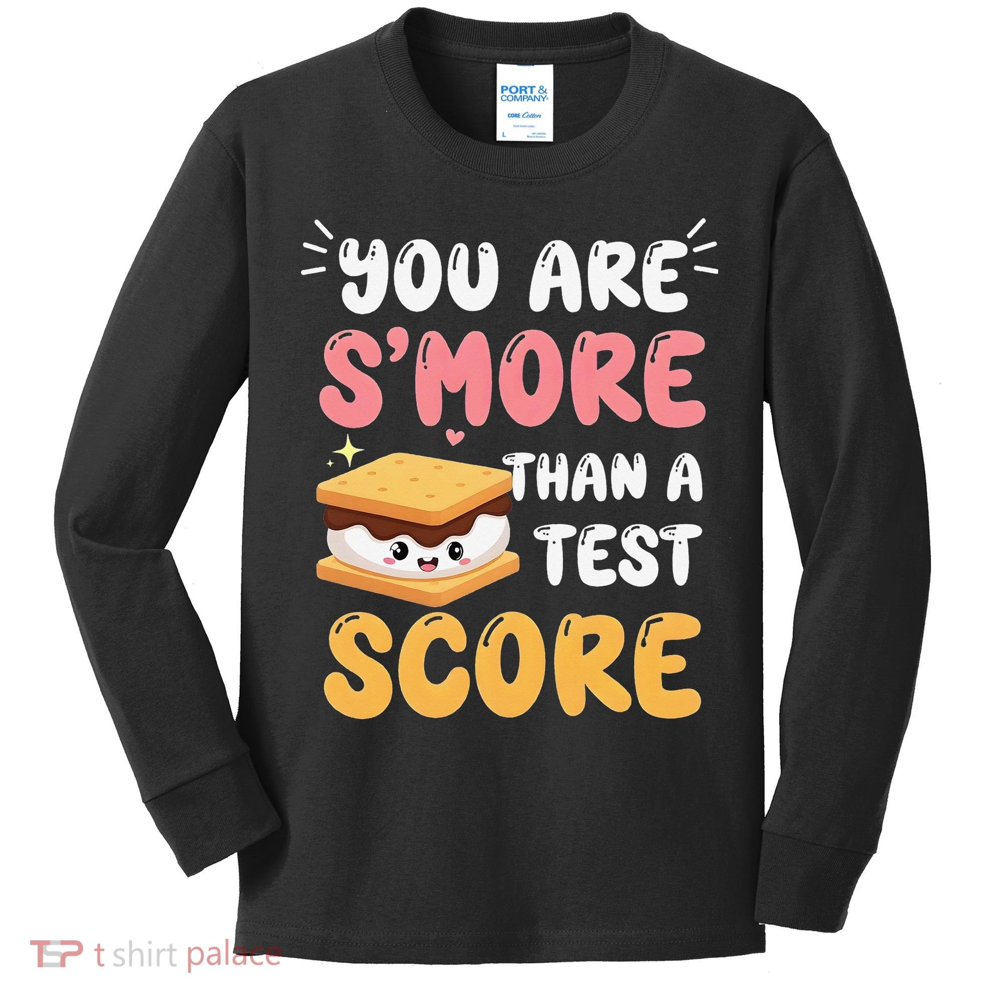 You Are Smore Than A Test Score State Test Day Teacher Kids Long Sleeve Shirt