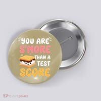 You Are Smore Than A Test Score State Test Day Teacher Button thumb 0
