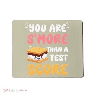 You Are Smore Than A Test Score State Test Day Teacher Mousepad