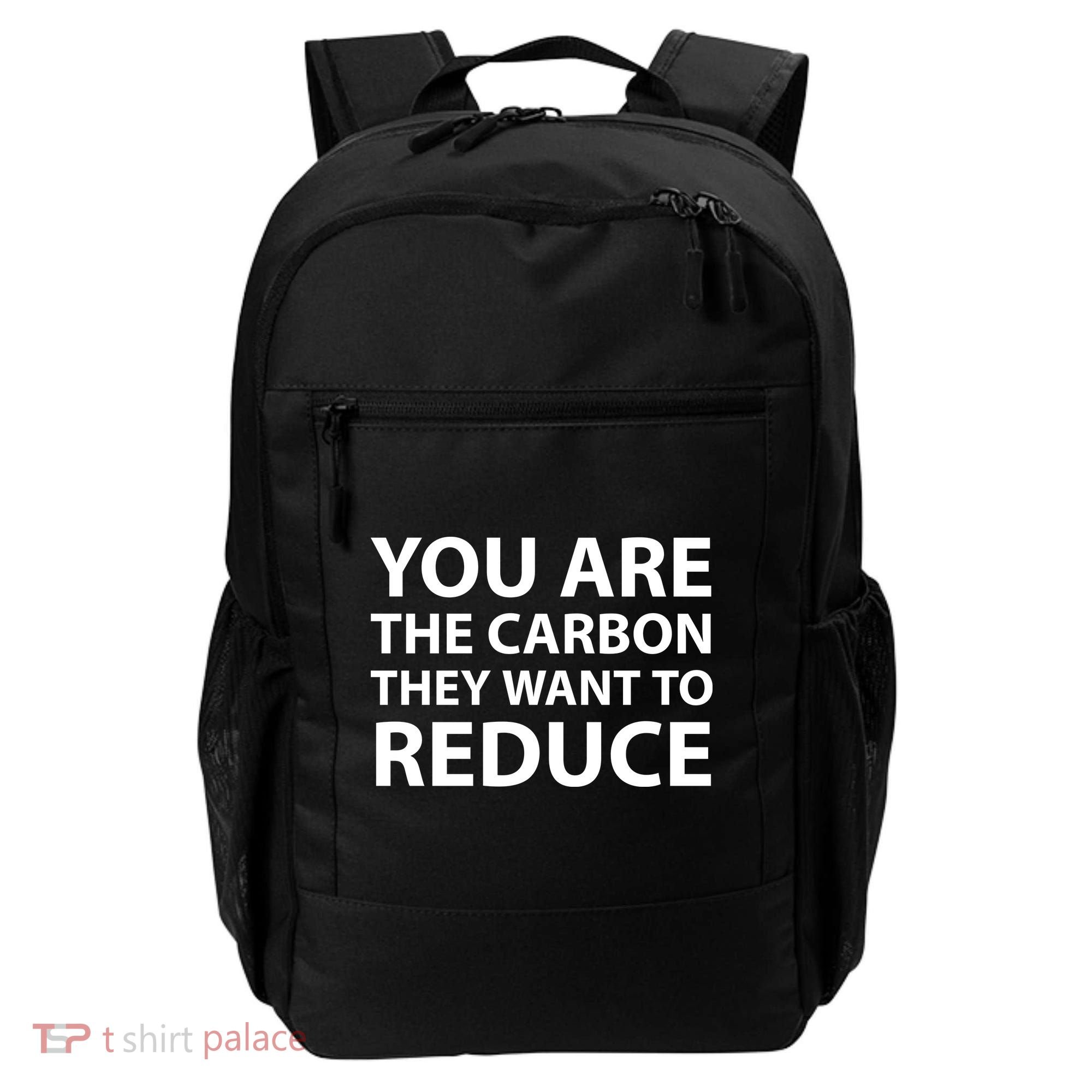 You Are The Carbon They Want To Reduce, Sarcastic Protest White & Black Text Backpack