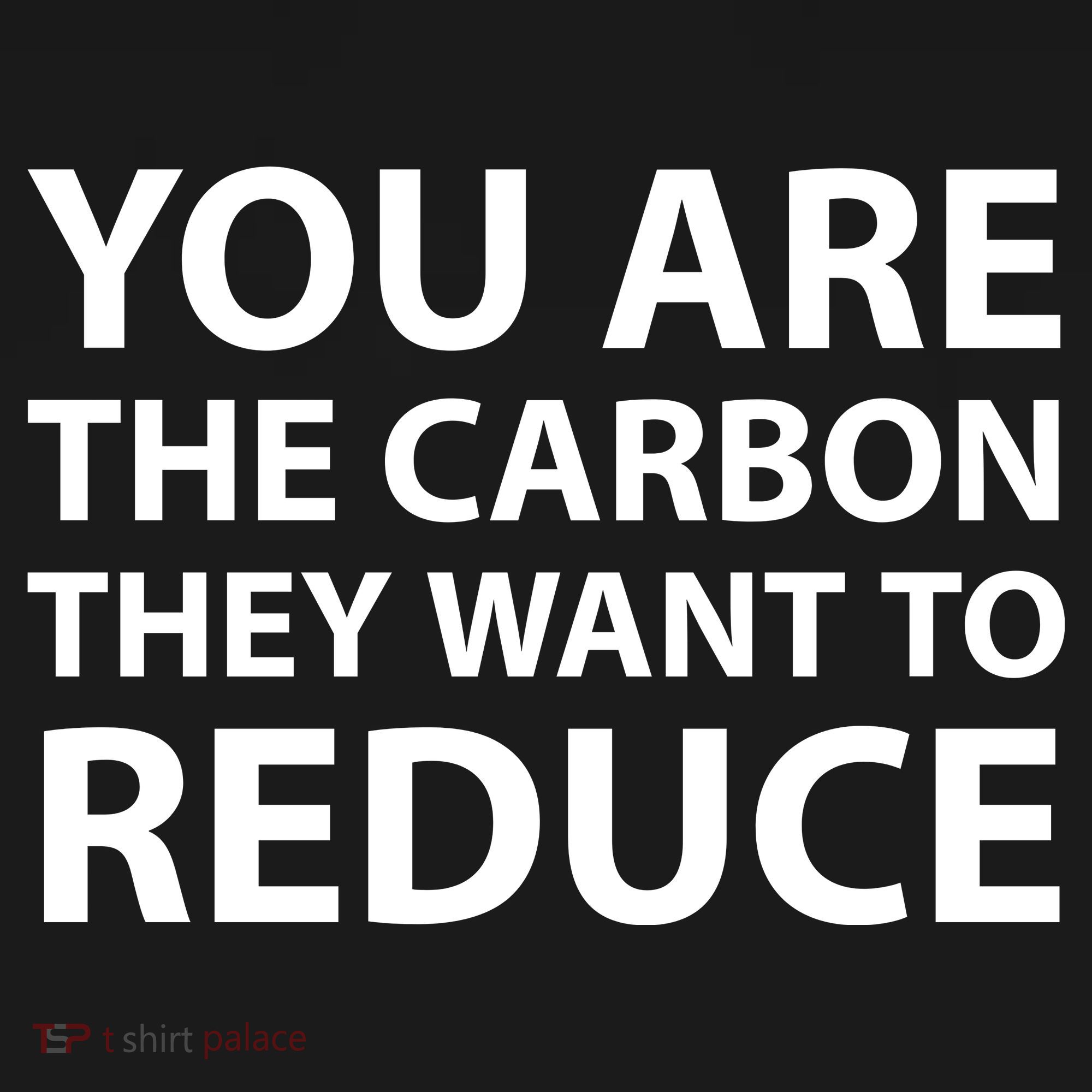 You Are The Carbon They Want To Reduce, Sarcastic Protest White & Black Text Backpack
