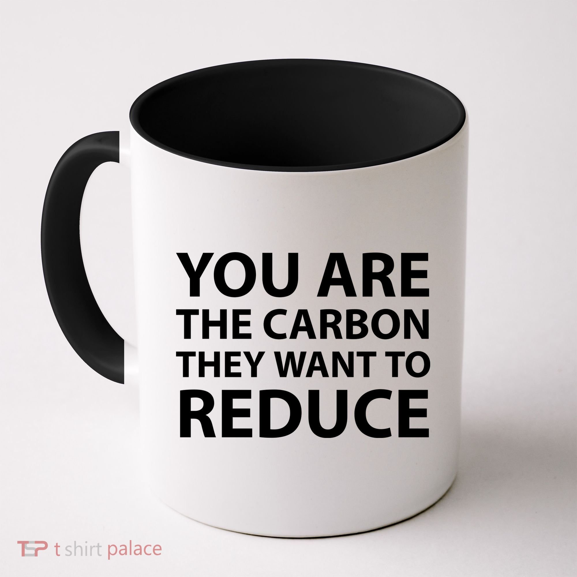You Are The Carbon They Want To Reduce, Sarcastic Protest White & Black Text Coffee Mug