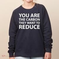 You Are The Carbon They Want To Reduce, Sarcastic Protest White & Black Text Women's Sweatshirt thumb 0