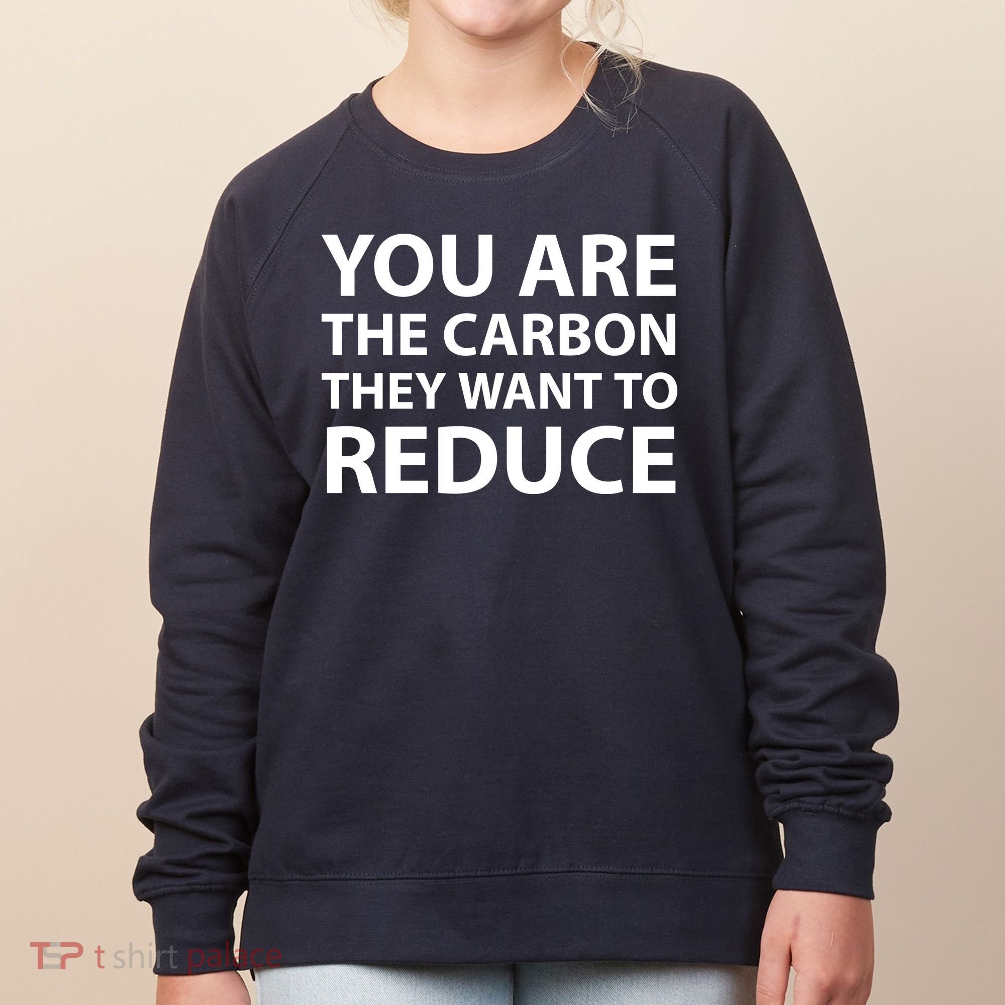 You Are The Carbon They Want To Reduce, Sarcastic Protest White & Black Text Women's Sweatshirt
