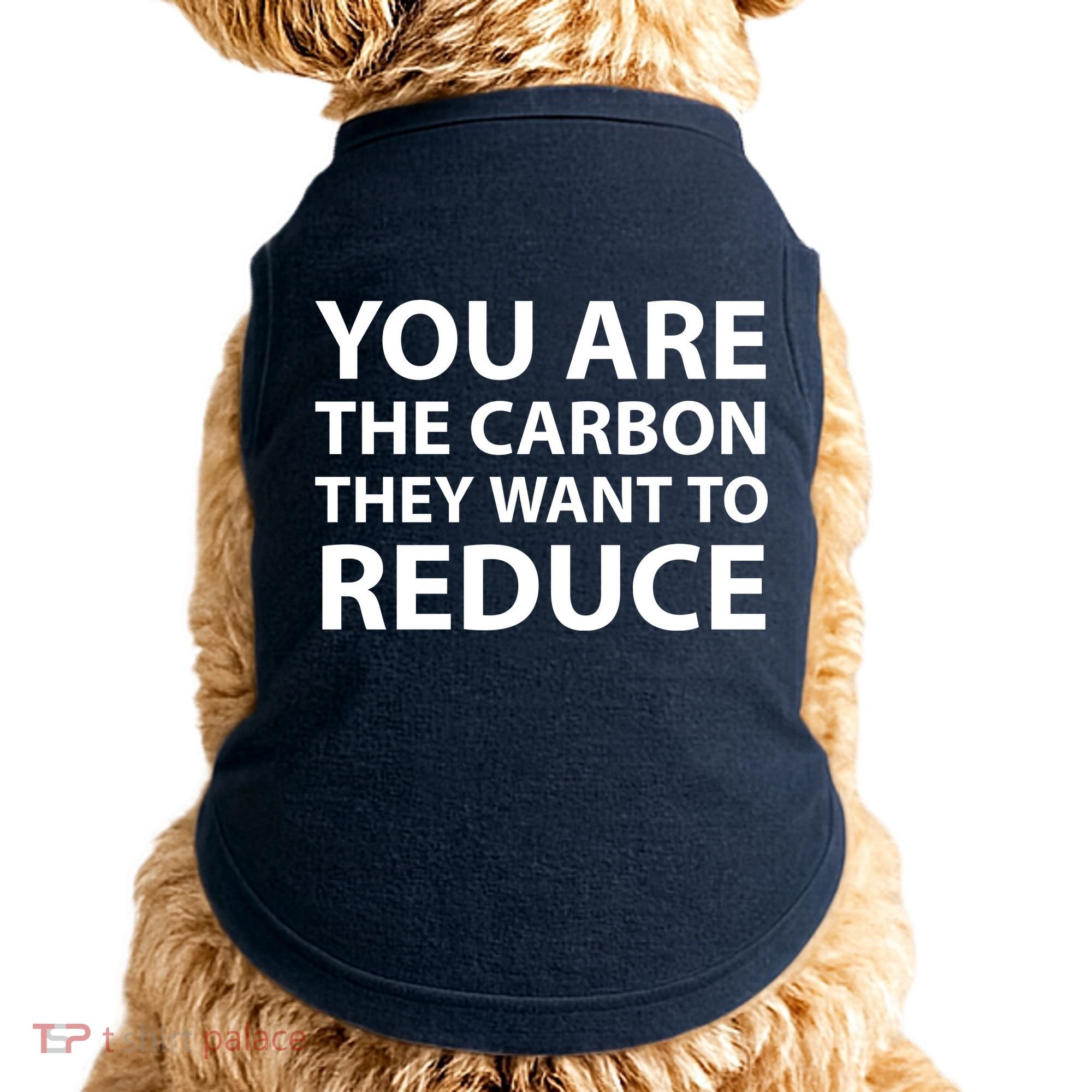 You Are The Carbon They Want To Reduce, Sarcastic Protest White & Black Text Doggie Tank