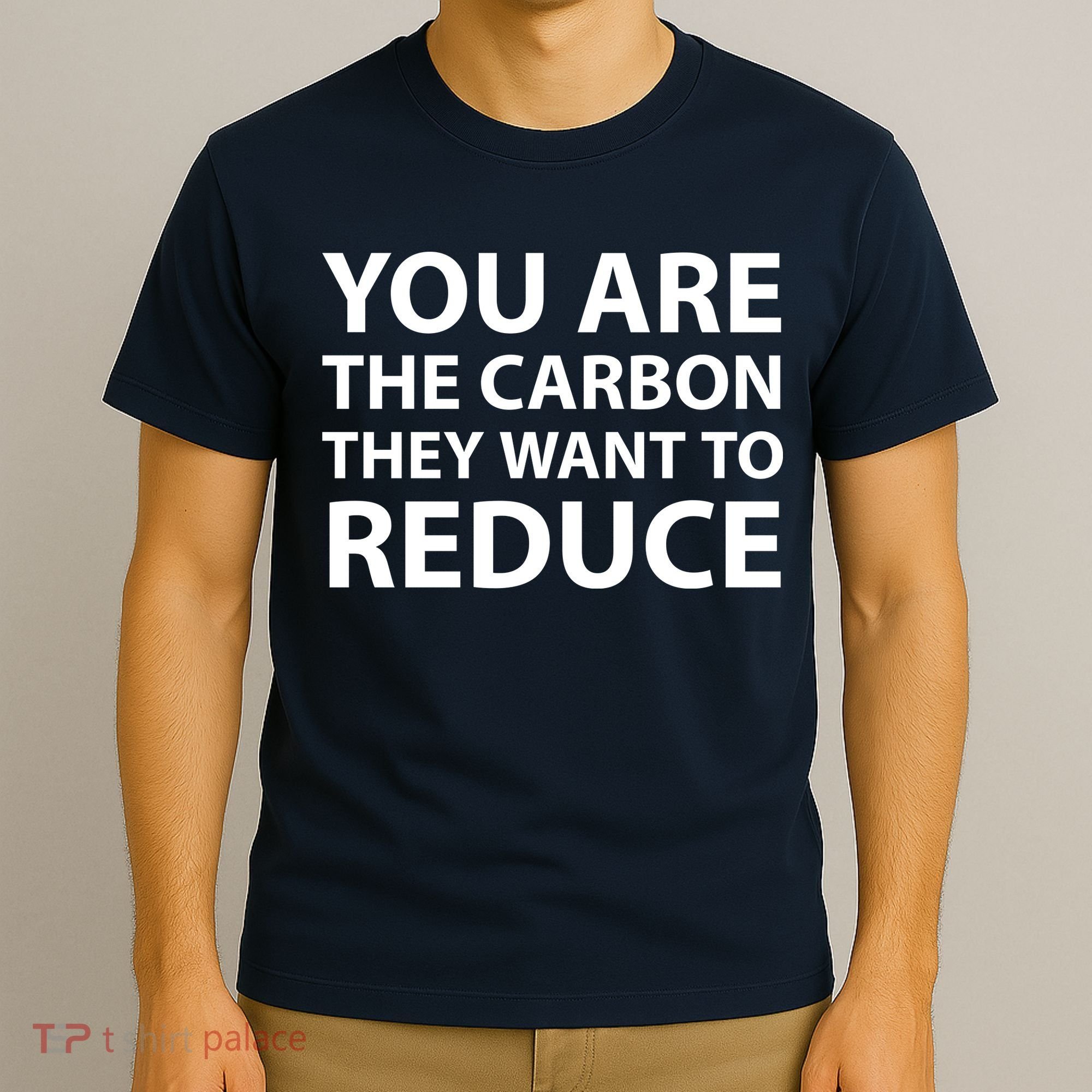 You Are The Carbon They Want To Reduce, Sarcastic Protest White & Black Text T-Shirt