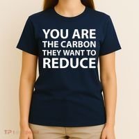 You Are The Carbon They Want To Reduce, Sarcastic Protest White & Black Text T-Shirt thumb 4