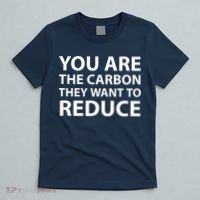 You Are The Carbon They Want To Reduce, Sarcastic Protest White & Black Text T-Shirt thumb 5