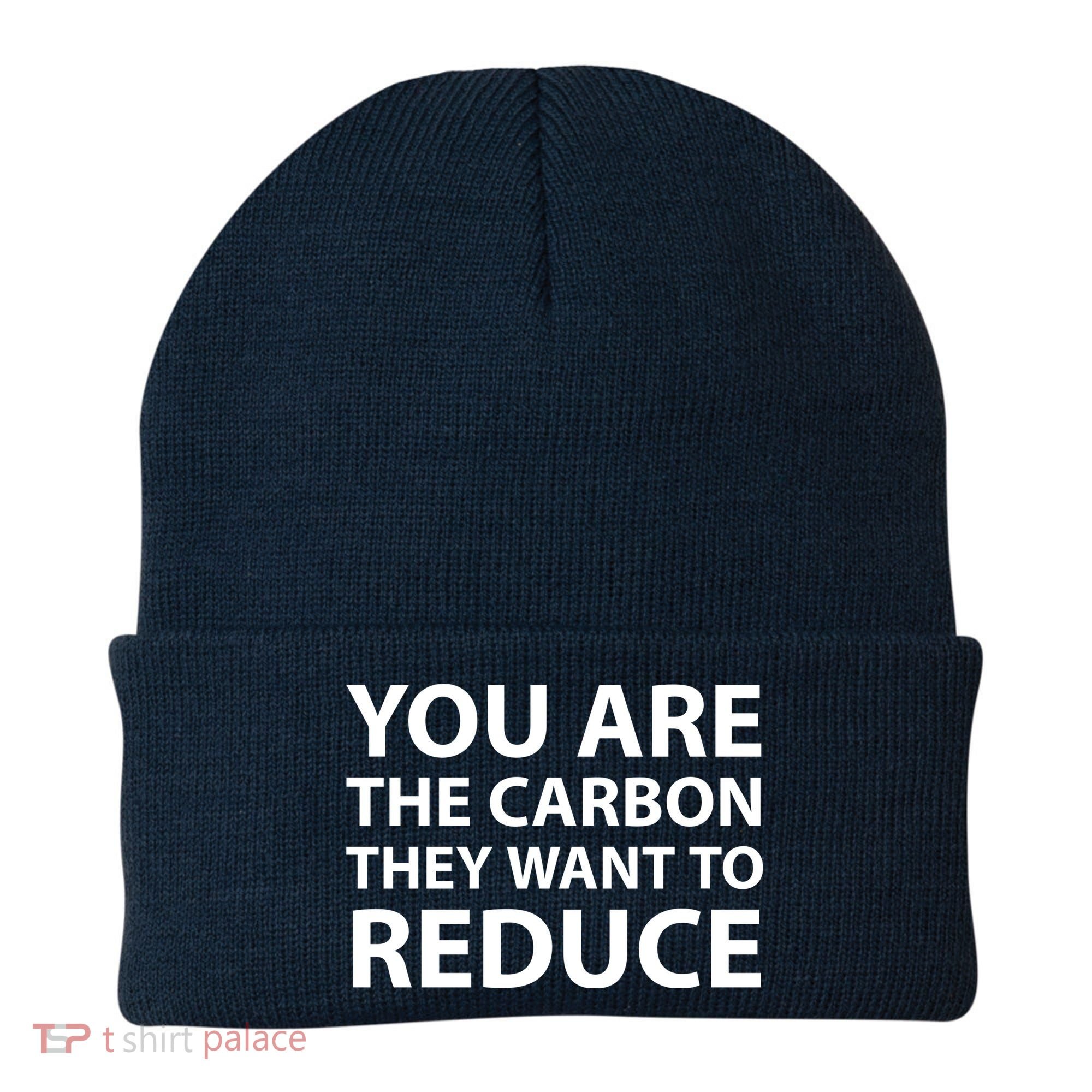 You Are The Carbon They Want To Reduce, Sarcastic Protest White & Black Text Beanie