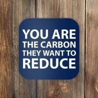 You Are The Carbon They Want To Reduce, Sarcastic Protest White & Black Text Coaster thumb 0
