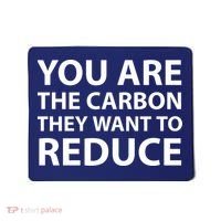 You Are The Carbon They Want To Reduce, Sarcastic Protest White & Black Text Mousepad thumb 0