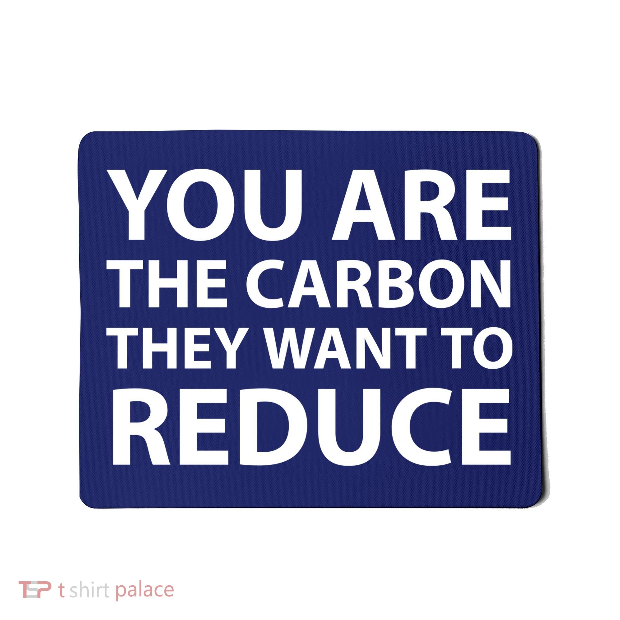 You Are The Carbon They Want To Reduce, Sarcastic Protest White & Black Text Mousepad