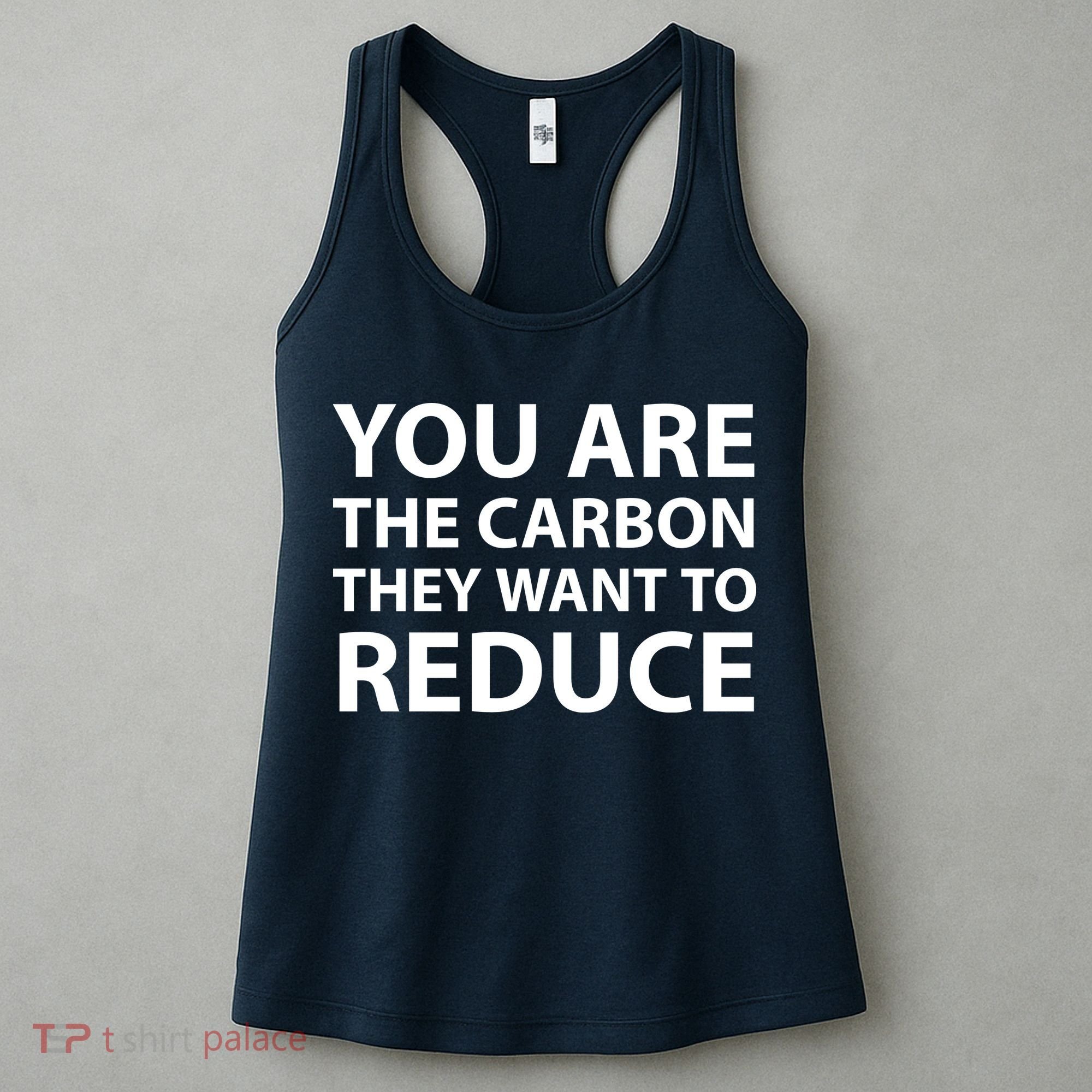 You Are The Carbon They Want To Reduce, Sarcastic Protest White & Black Text Women's Tank Top