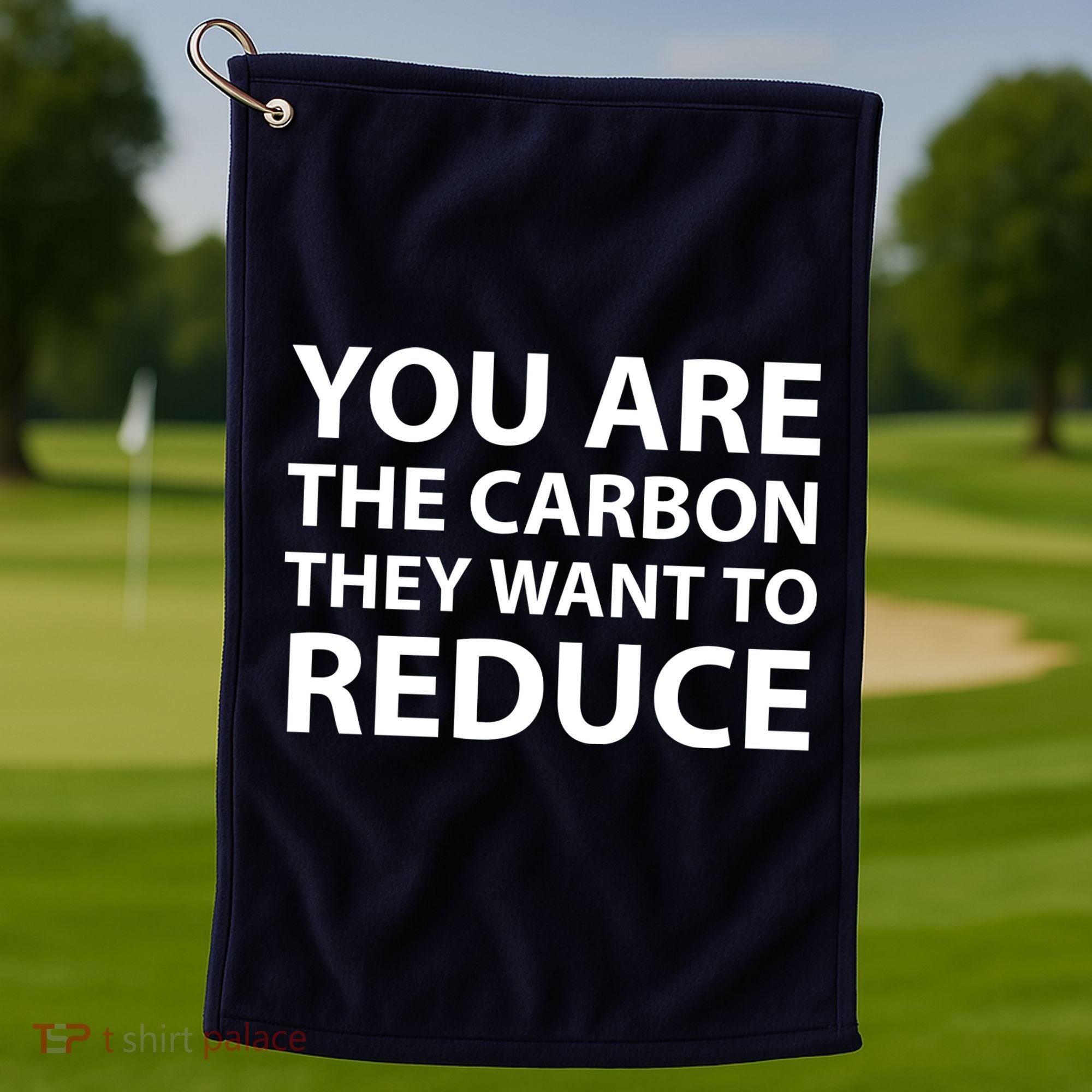 You Are The Carbon They Want To Reduce, Sarcastic Protest White & Black Text Golf Towel