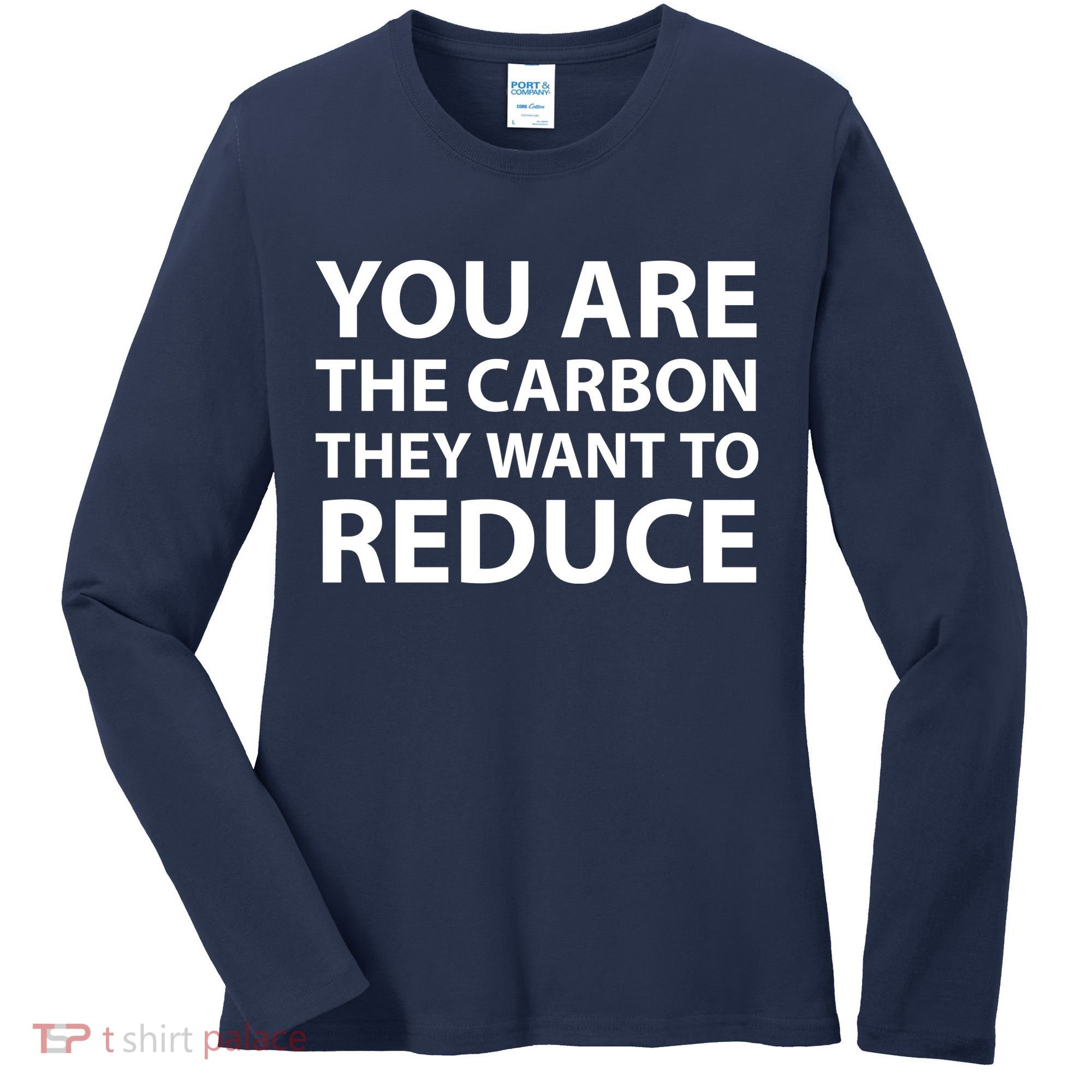 You Are The Carbon They Want To Reduce, Sarcastic Protest White & Black Text Women's Long Sleeve Shirt