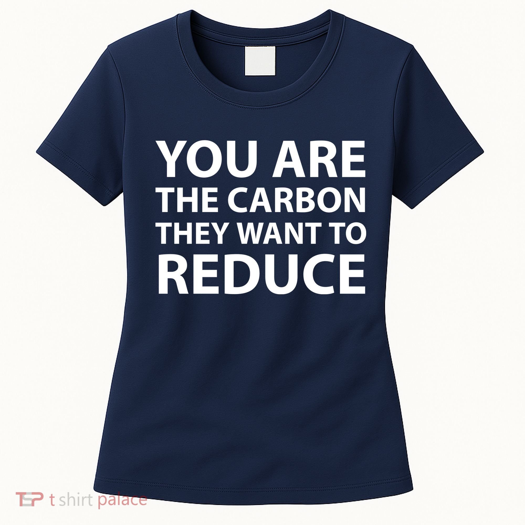 You Are The Carbon They Want To Reduce, Sarcastic Protest White & Black Text Women's T-Shirt