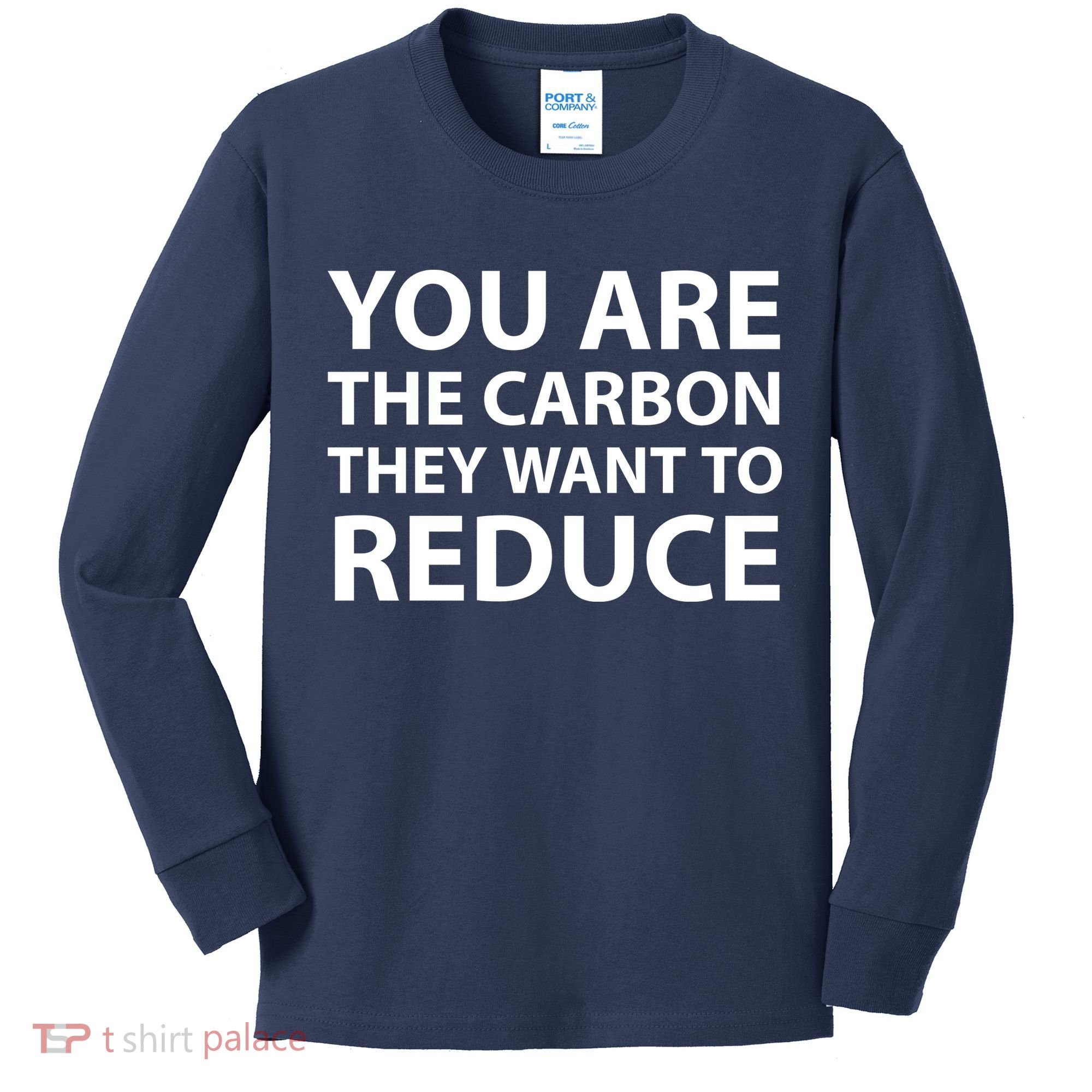 You Are The Carbon They Want To Reduce, Sarcastic Protest White & Black Text Kids Long Sleeve Shirt