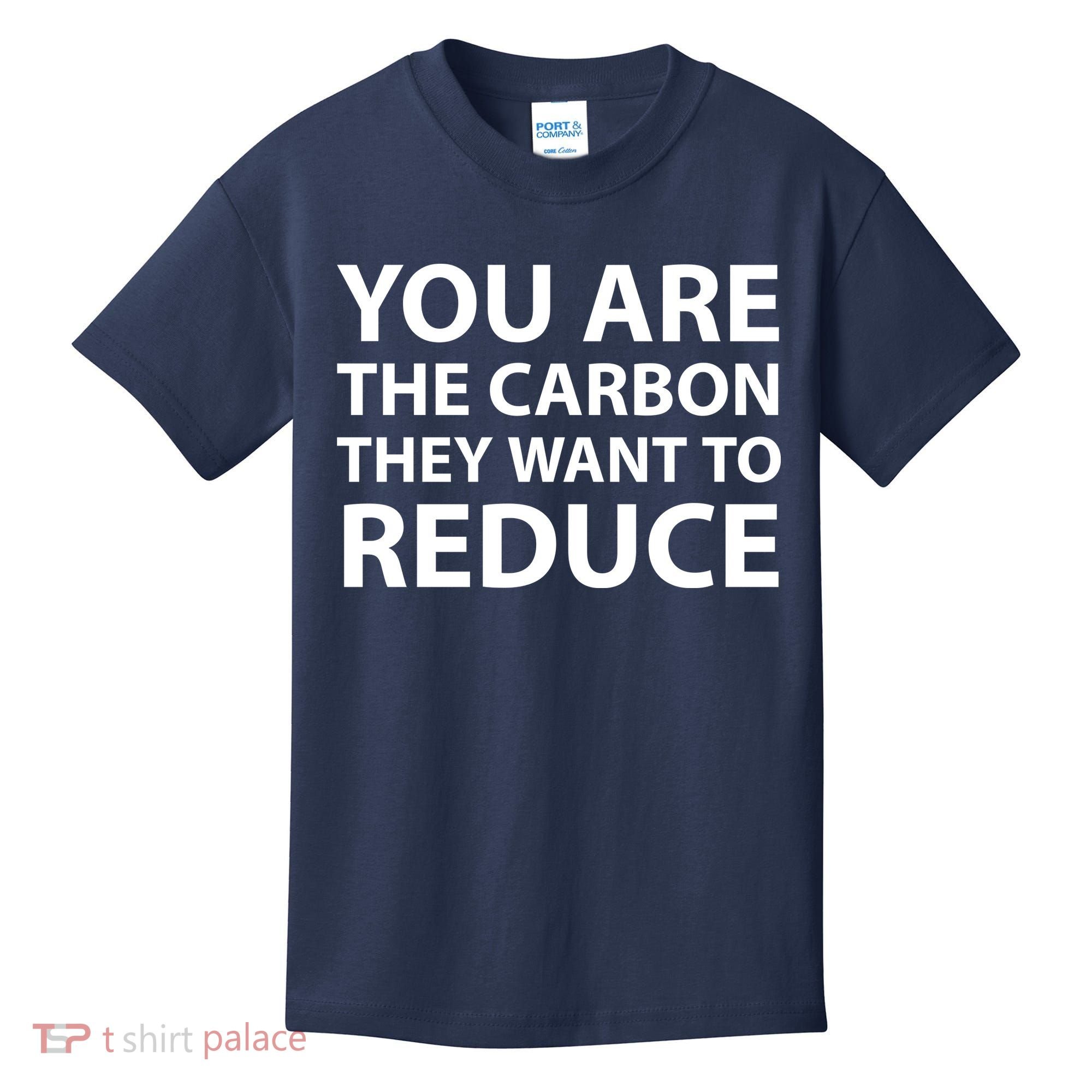 You Are The Carbon They Want To Reduce, Sarcastic Protest White & Black Text Kids T-Shirt