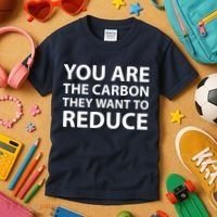 You Are The Carbon They Want To Reduce, Sarcastic Protest White & Black Text Kids T-Shirt thumb 3