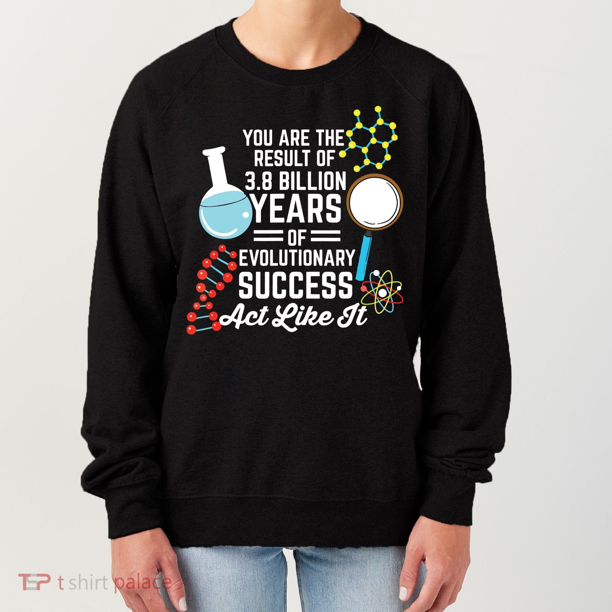 You Are The Result Of Evolutionary Successc Women's Sweatshirt