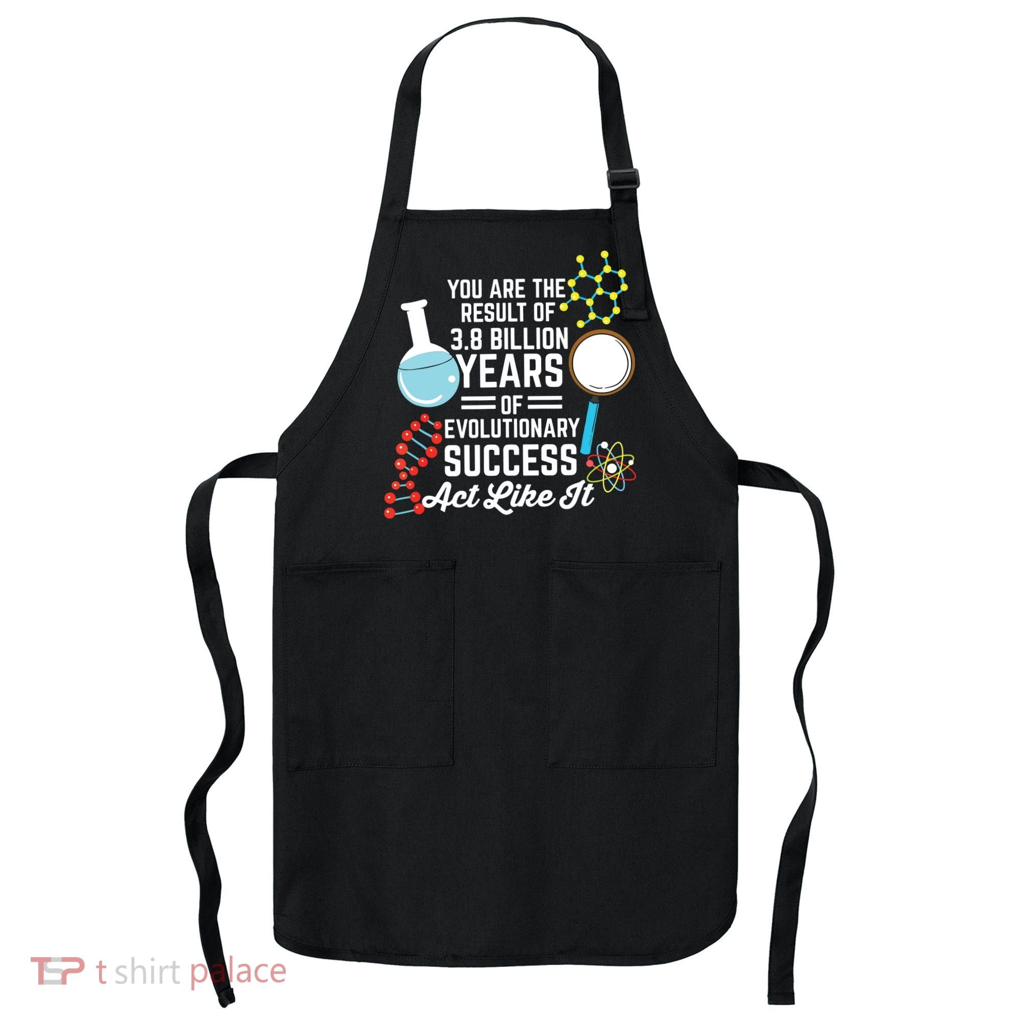 You Are The Result Of Evolutionary Successc Apron