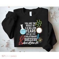 You Are The Result Of Evolutionary Successc Sweatshirt thumb 2