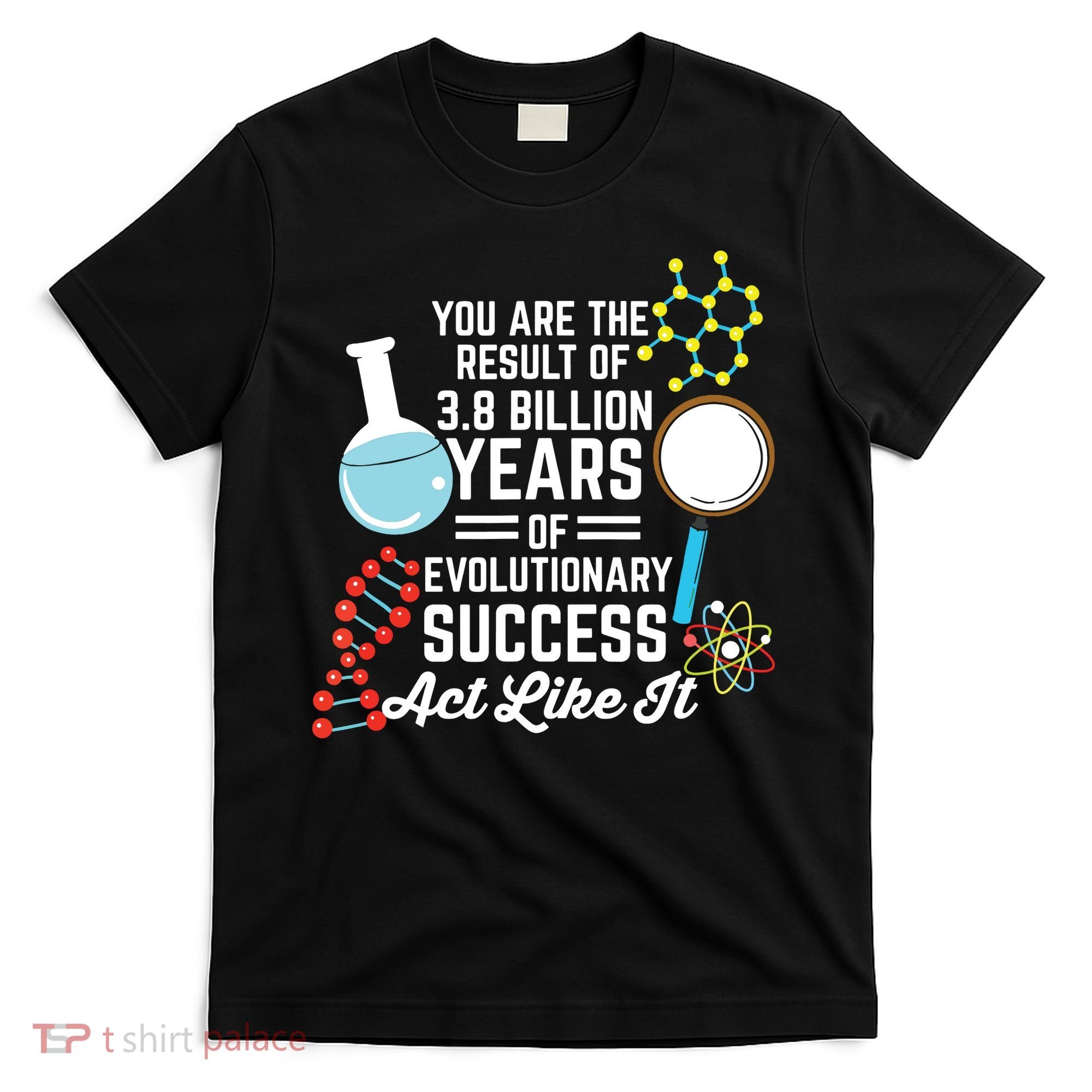 You Are The Result Of Evolutionary Successc T-Shirt