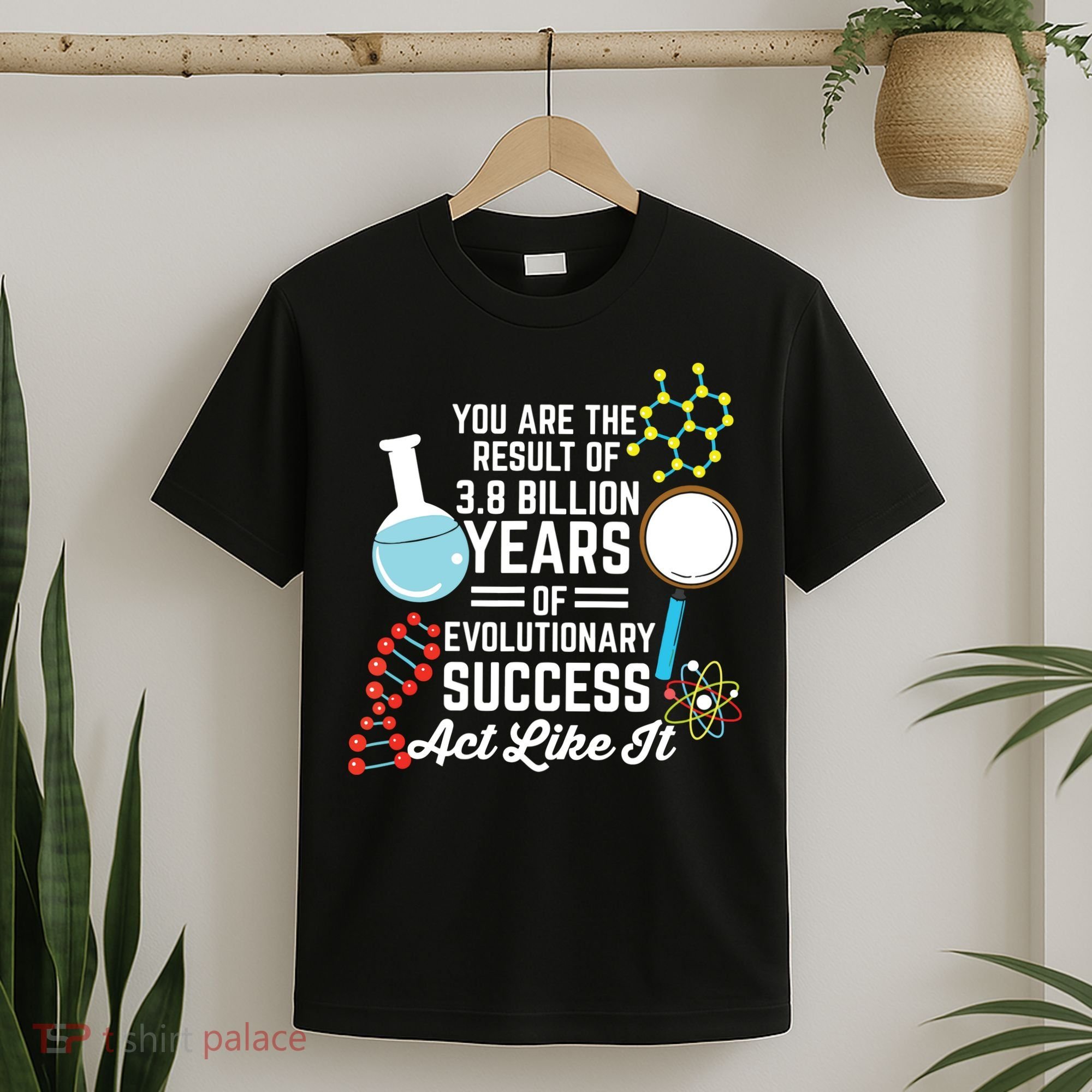 You Are The Result Of Evolutionary Successc T-Shirt