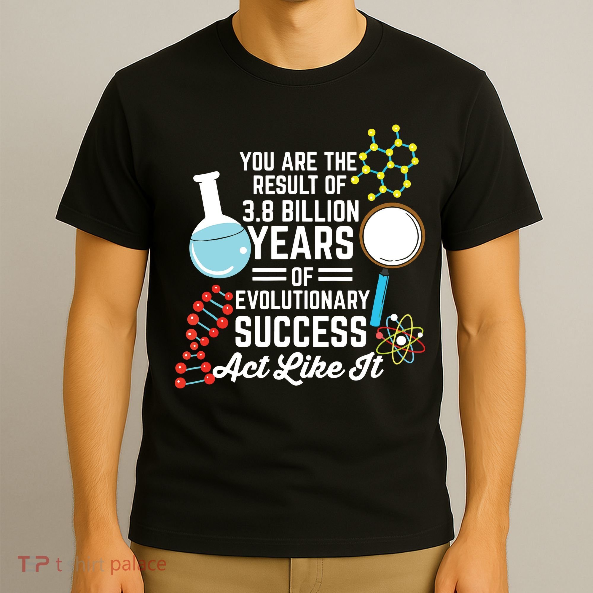 You Are The Result Of Evolutionary Successc T-Shirt