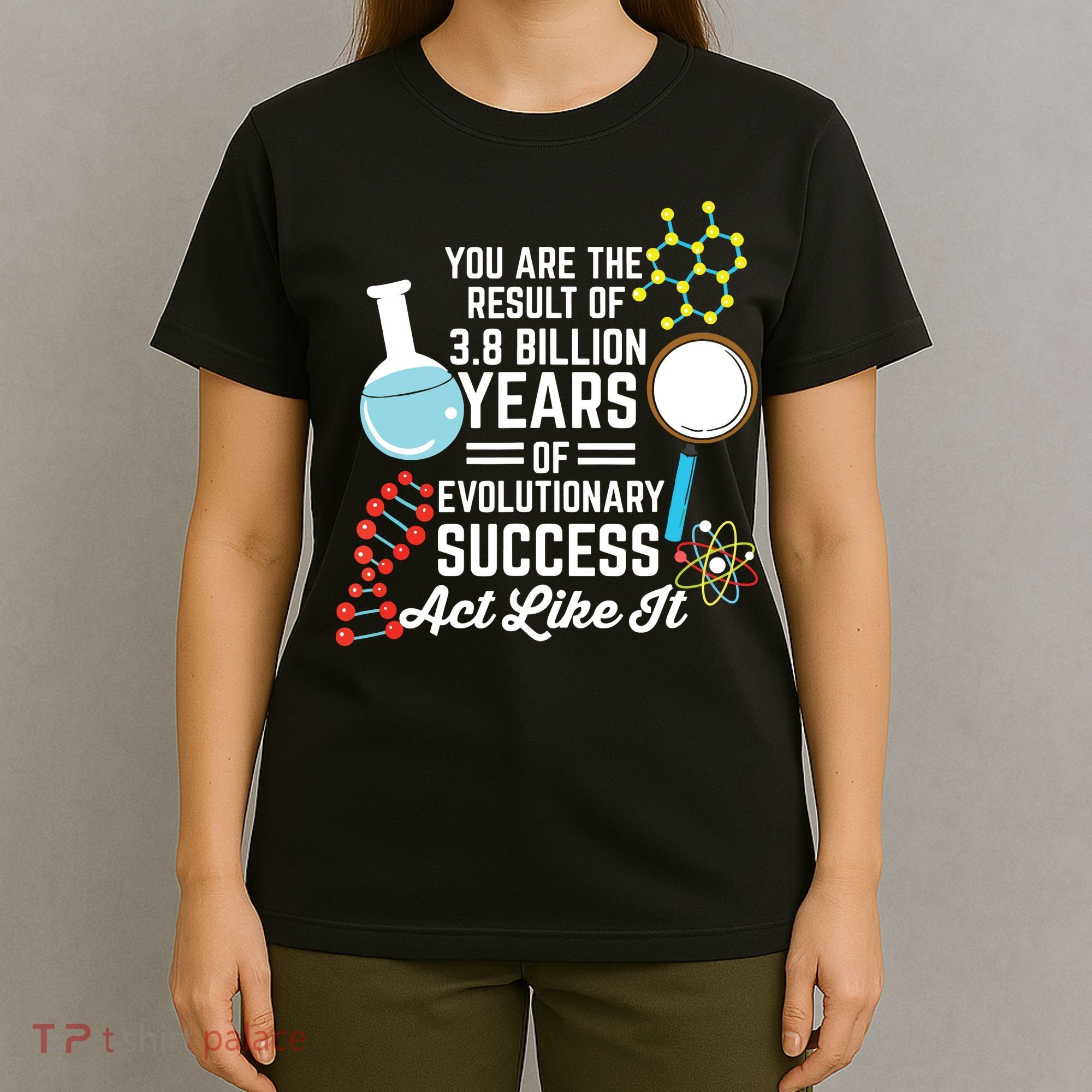 You Are The Result Of Evolutionary Successc T-Shirt
