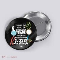 You Are The Result Of Evolutionary Successc Button thumb 0