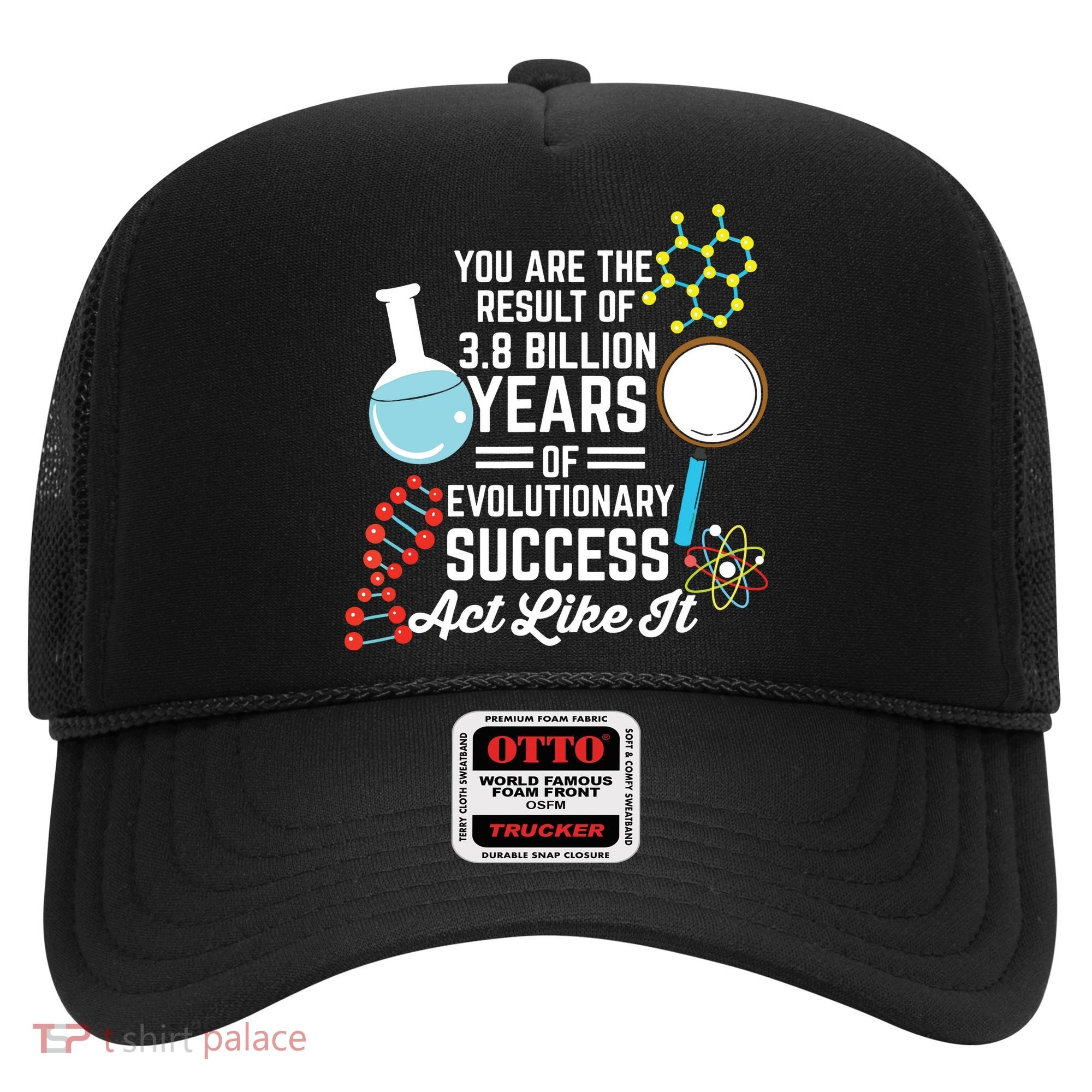 You Are The Result Of Evolutionary Successc Hat