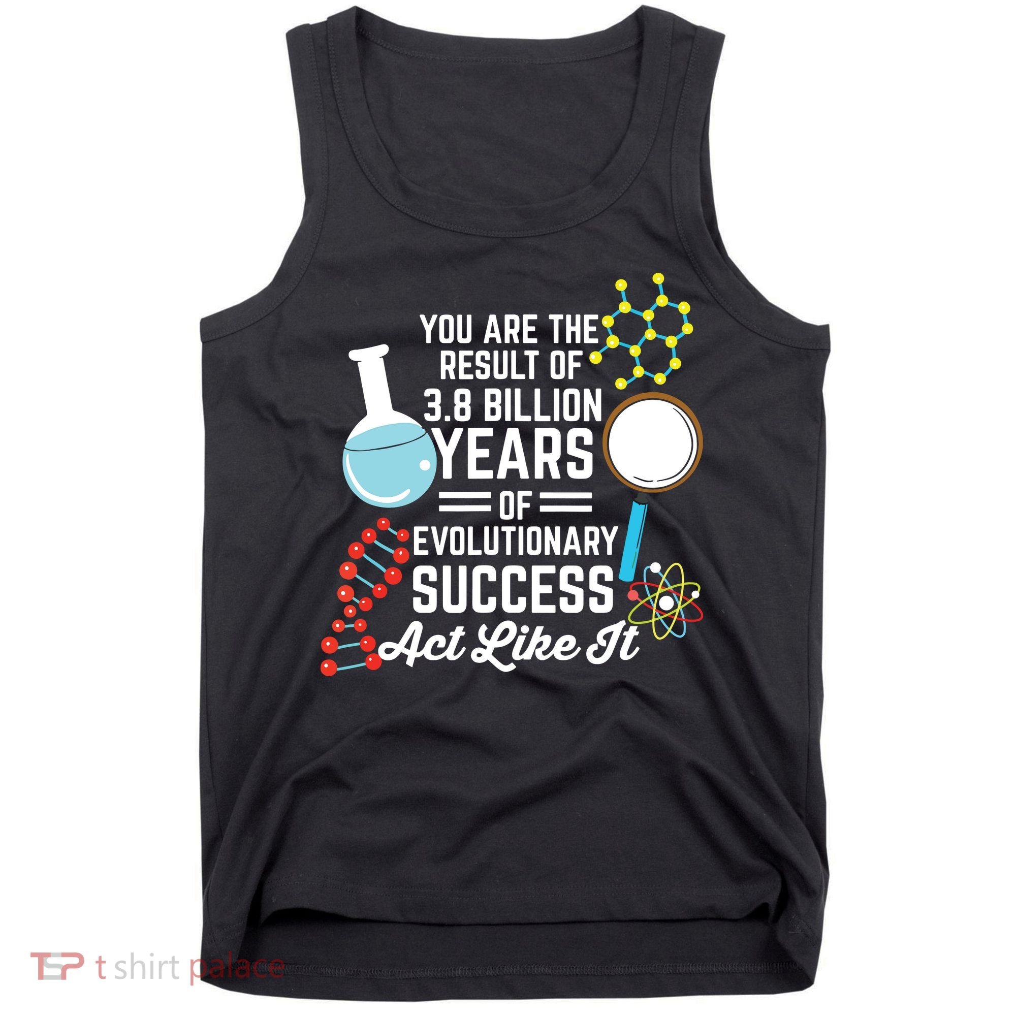 You Are The Result Of Evolutionary Successc Tank Top