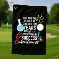 You Are The Result Of Evolutionary Successc Golf Towel thumb 1