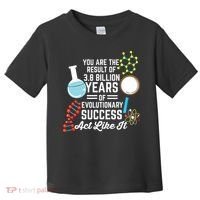 You Are The Result Of Evolutionary Successc Toddler T-Shirt thumb 0