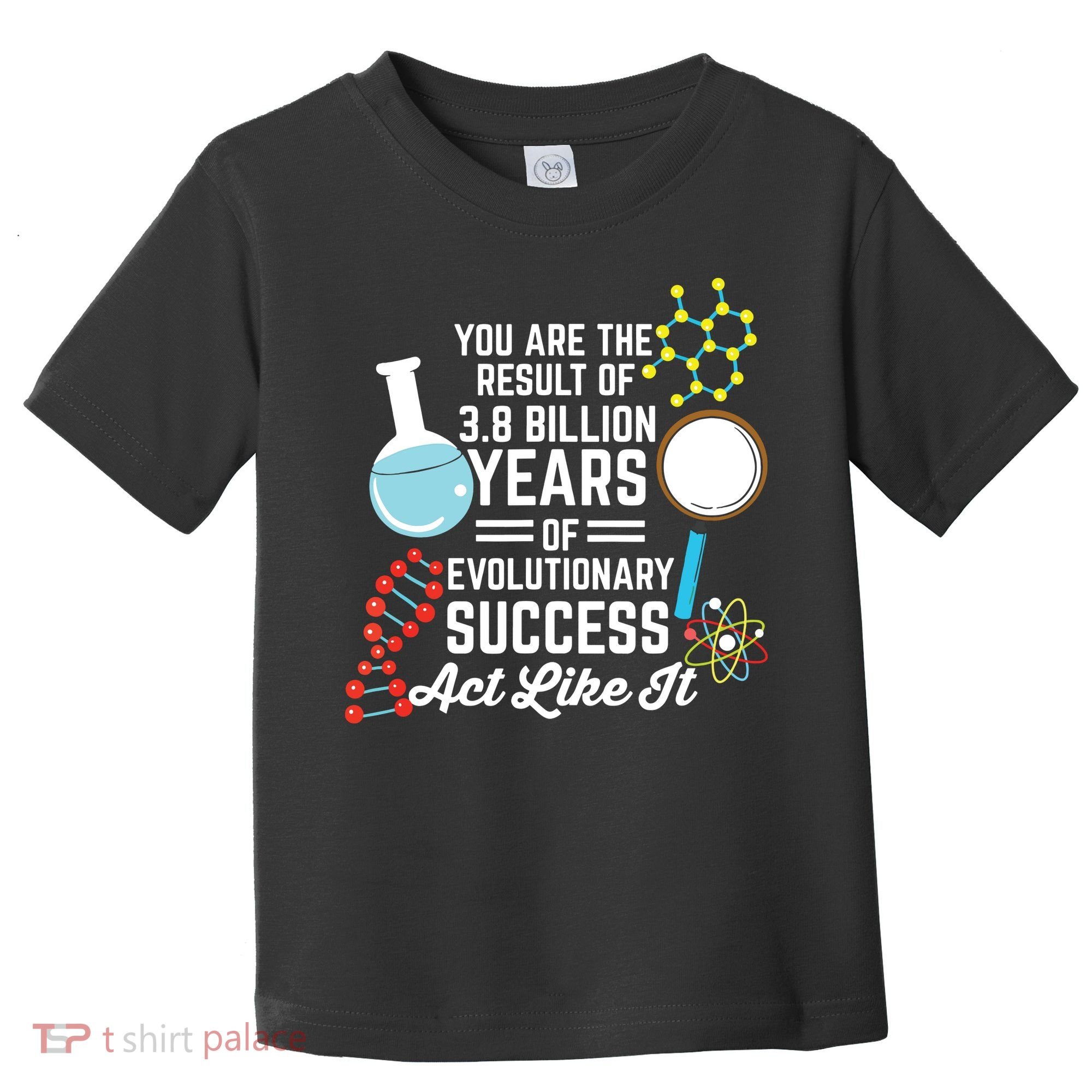 You Are The Result Of Evolutionary Successc Toddler T-Shirt