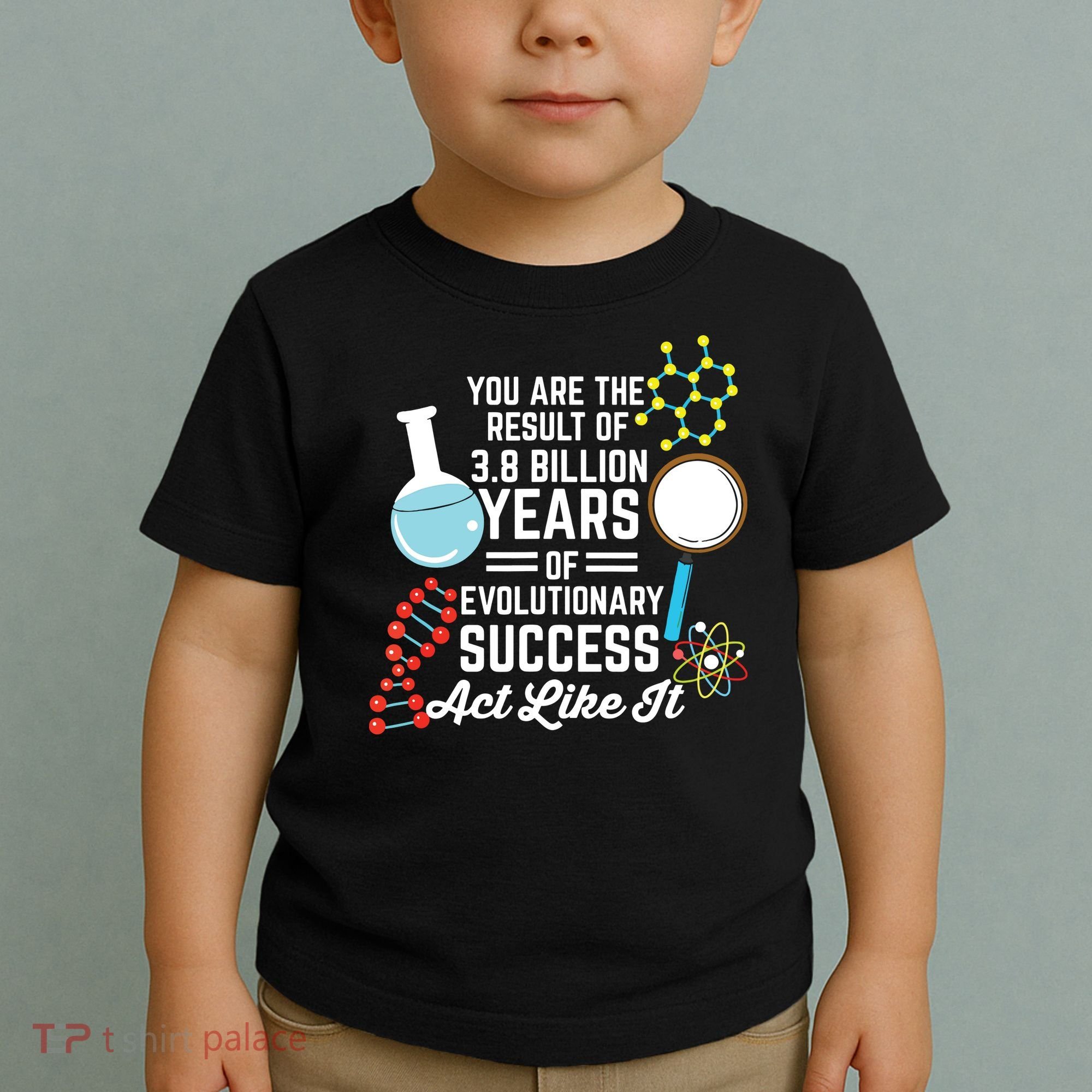 You Are The Result Of Evolutionary Successc Toddler T-Shirt