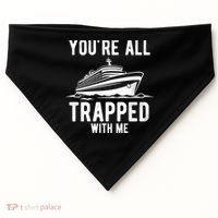 Youre All Trapped With Me Funny Cruise Ship Vacation USA-Made Doggie Bandana thumb 0