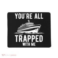 Youre All Trapped With Me Funny Cruise Ship Vacation Mousepad thumb 0