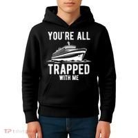 Youre All Trapped With Me Funny Cruise Ship Vacation Kids Hoodie thumb 4
