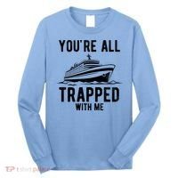 Youre All Trapped With Me Funny Cruise Ship Vacation Long Sleeve Shirt thumb 0