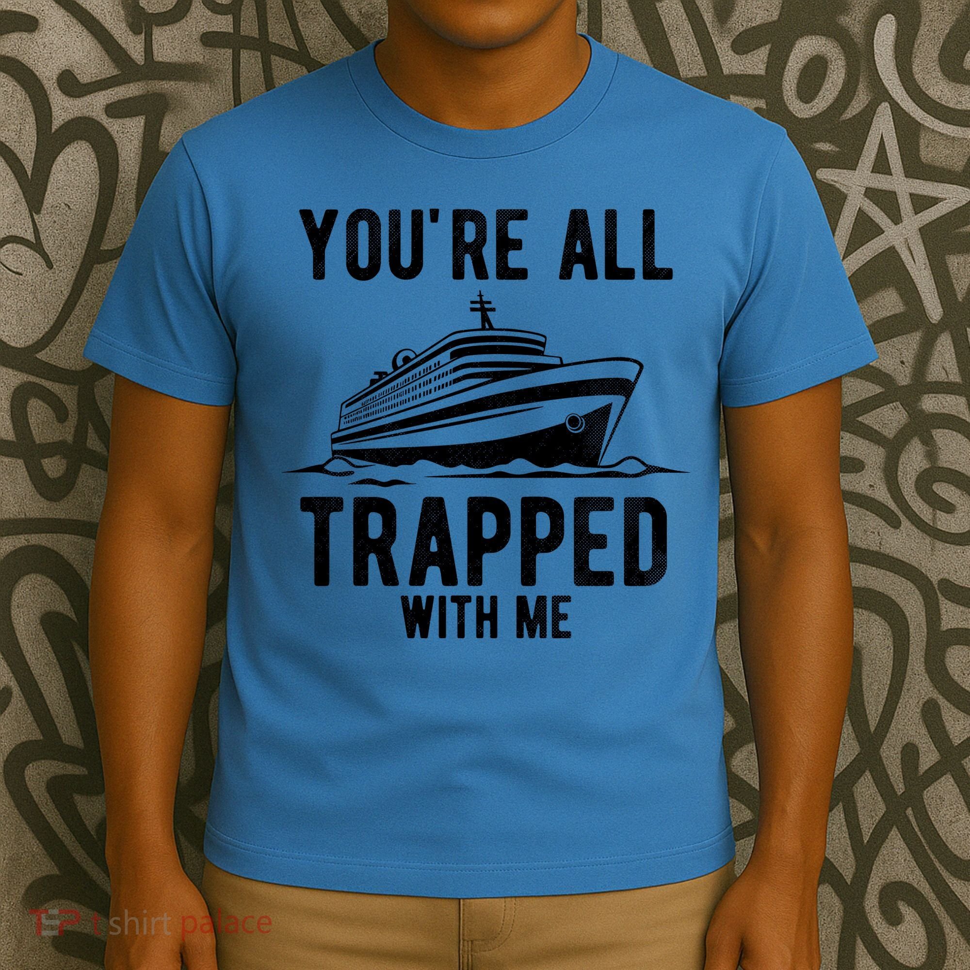 Youre All Trapped With Me Funny Cruise Ship Vacation T-Shirt